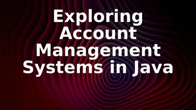 Exploring Account Management Systems in Java
