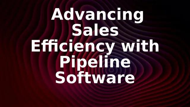 Advancing Sales Efficiency with Pipeline Software